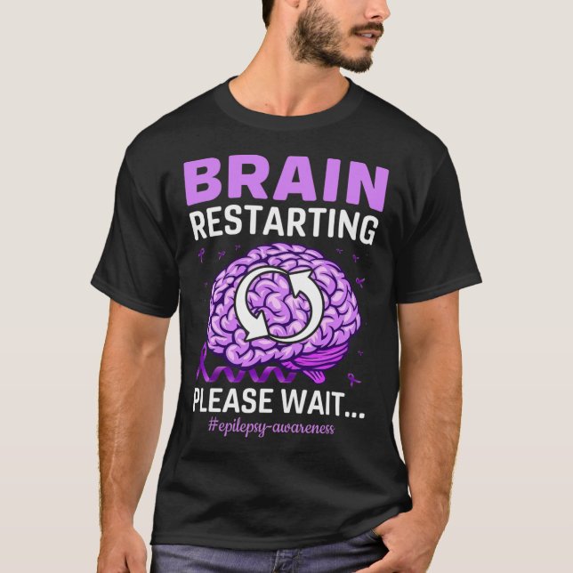 Epilepsy Awareness Funny Brain Restarting Please W T-Shirt (Front)