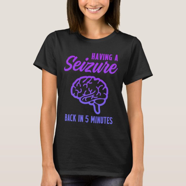 Epilepsy Awareness Having Seizure Epileptic Warrio T-Shirt (Front)