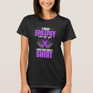 Epilepsy Awareness I Beat Epilepsy And I Got Was T T-Shirt