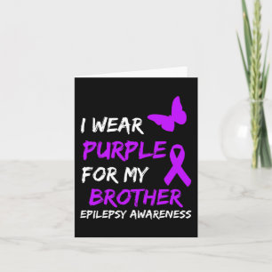 Epilepsy Awareness I Wear Purple For My Brother Ri Card