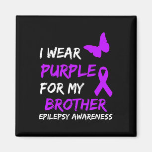 Epilepsy Awareness I Wear Purple For My Brother Ri Magnet