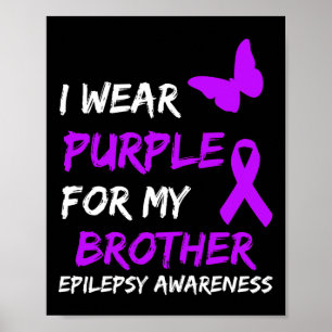 Epilepsy Awareness I Wear Purple For My Brother Ri Poster