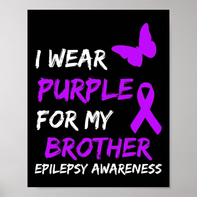 Epilepsy Awareness I Wear Purple For My Brother Ri Poster (Front)