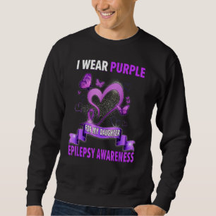 Epilepsy Awareness I Wear Purple For My Daughter Sweatshirt