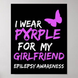 Epilepsy Awareness I wear Purple for my Girlfriend Poster