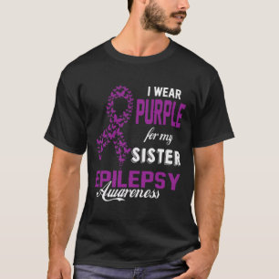 Epilepsy Awareness I Wear Purple For My Sister Fam T-Shirt
