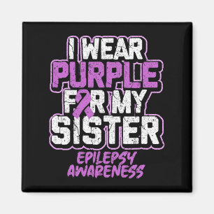 Epilepsy Awareness I Wear Purple For My Sister  Magnet