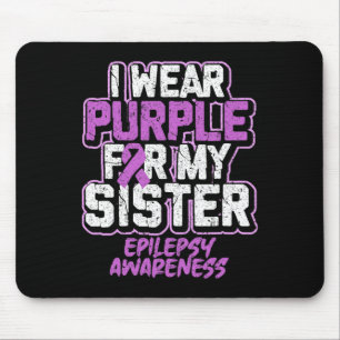 Epilepsy Awareness I Wear Purple For My Sister Mouse Pad