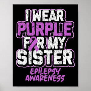 Epilepsy Awareness I Wear Purple For My Sister  Poster