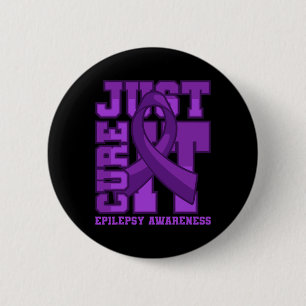 Epilepsy Awareness Just Cure It  6 Cm Round Badge