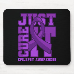 Epilepsy Awareness Just Cure It Mouse Pad