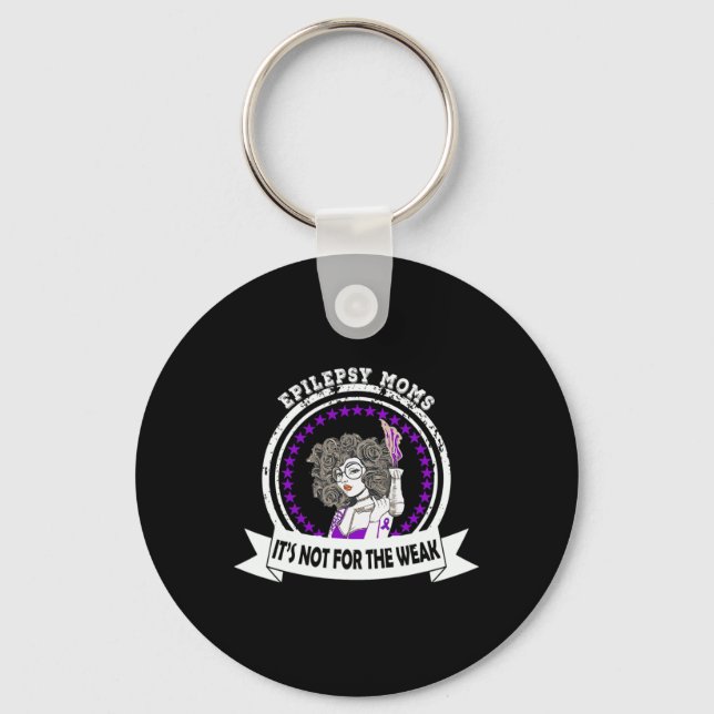 Epilepsy Awareness Moms It's Not For The Weak  Key Ring (Front)