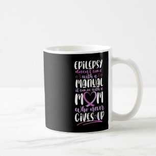 Epilepsy Awareness Mum Doesn't Come With A Manual Coffee Mug