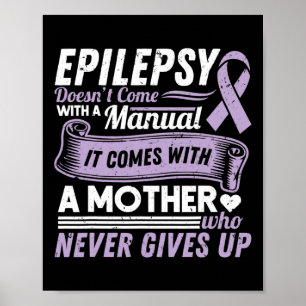 Epilepsy Awareness Mum Doesn't Come With A Manual  Poster