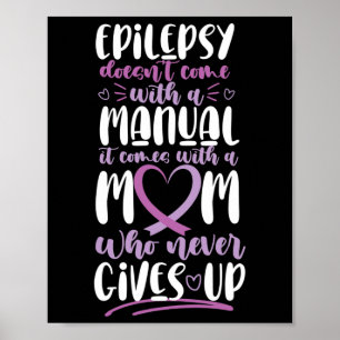 Epilepsy Awareness Mum Doesn't Come With A Manual  Poster