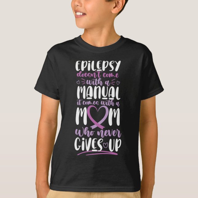 Epilepsy Awareness Mum Doesn't Come With A Manual  T-Shirt (Front)