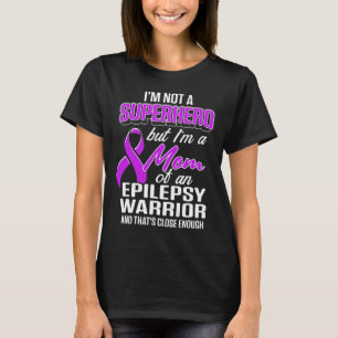 Epilepsy Awareness Mum Hero Epileptic Warrior Surv T-Shirt