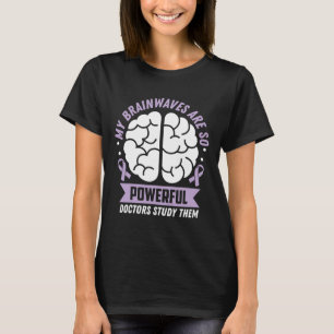Epilepsy Awareness My Brainwaves Are So Powerful R T-Shirt