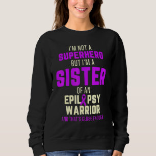 Epilepsy Awareness Sister Hero Epileptic Warrior S Sweatshirt