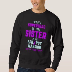 Epilepsy Awareness Sister Hero Epileptic Warrior S Sweatshirt