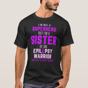 Epilepsy Awareness Sister Hero Epileptic Warrior S T-Shirt