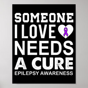 Epilepsy awareness someone i love needs a  poster