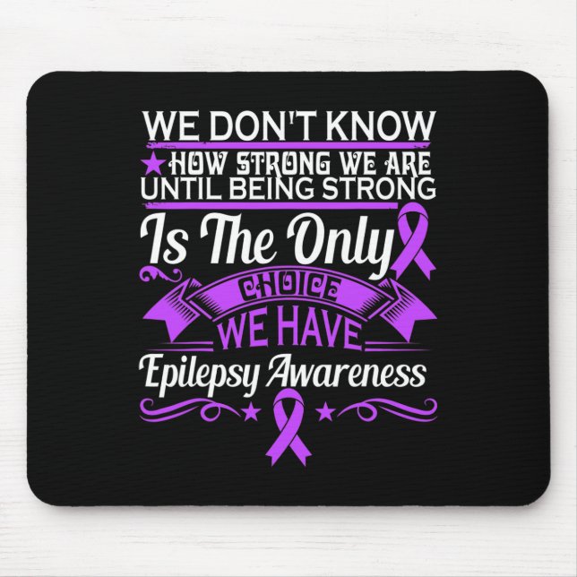 Epilepsy Awareness - We Dont Know How Strong We Ar Mouse Pad (Front)