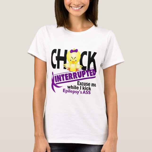 Epilepsy Chick Interrupted 2 T-Shirt (Front)