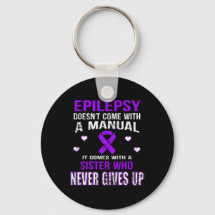Epilepsy Comes With A Sister Who Never Gives Up  Key Ring