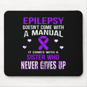 Epilepsy Comes With A Sister Who Never Gives Up Mouse Pad