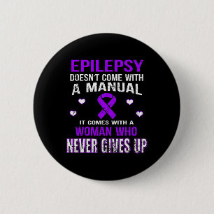 Epilepsy comes with a woman who never gives up t  6 cm round badge