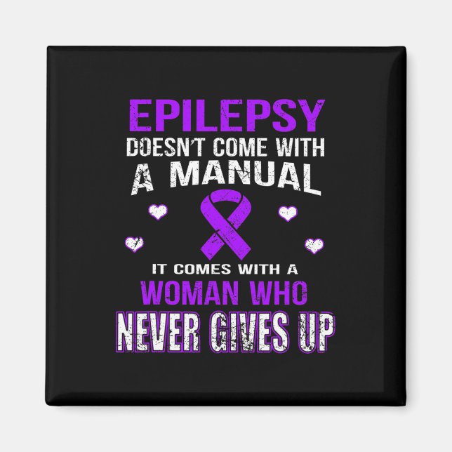Epilepsy Comes With A Woman Who Never Gives Up T  Magnet (Front)