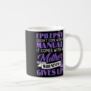 Epilepsy Doesn't Come With A Manual Epilepsy Aware Coffee Mug