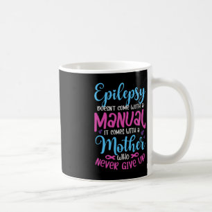 epilepsy doesn't come with a manual it Epilepsy wa Coffee Mug
