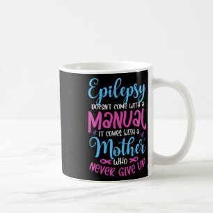 Epilepsy Doesn't Come With A Manual It Epilepsy Wa Coffee Mug