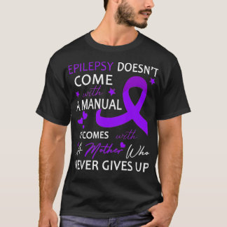 Epilepsy Doesn't Come With A Manual  T-Shirt