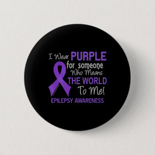 Epilepsy For Someone Who Means The World To Me  6 Cm Round Badge