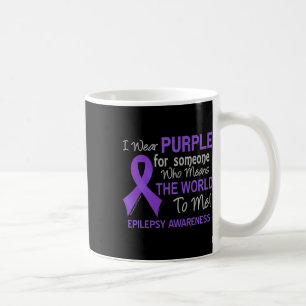 Epilepsy For Someone Who Means The World To Me  Coffee Mug