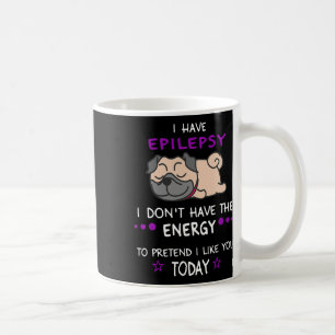 Epilepsy I Don't Have The Energy Lazy Pug Dog Love Coffee Mug