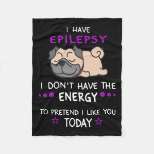 Epilepsy I Don't Have The Energy Lazy Pug Dog Love Fleece Blanket