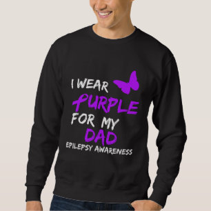 Epilepsy I Wear Purple For My Dad Ribbon Sweatshirt