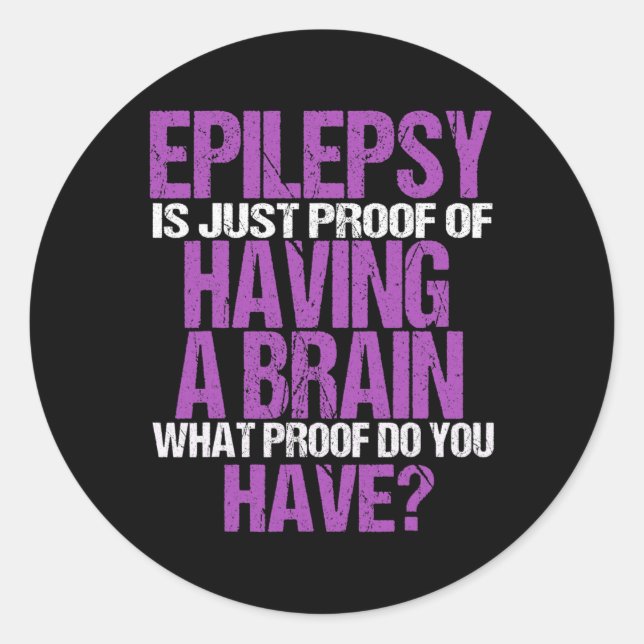 Epilepsy Is Proof I Have A Brain  Classic Round Sticker (Front)