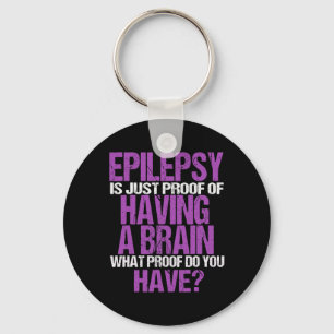 Epilepsy Is Proof I Have A Brain  Key Ring