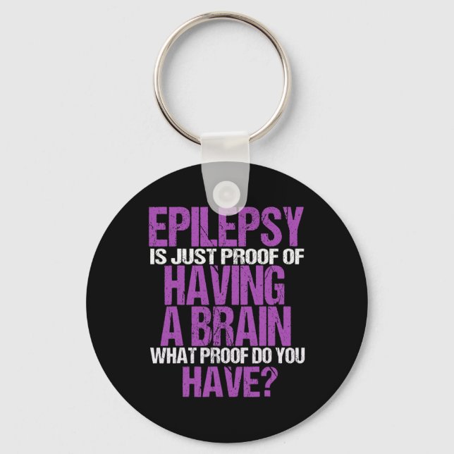 Epilepsy Is Proof I Have A Brain  Key Ring (Front)