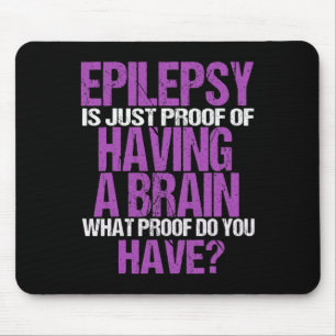 Epilepsy Is Proof I Have A Brain Mouse Pad