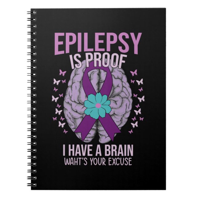 EPILEPSY IS PROOF I HAVE A BRAIN WAHT'S YOUR EXCUS NOTEBOOK (Front)