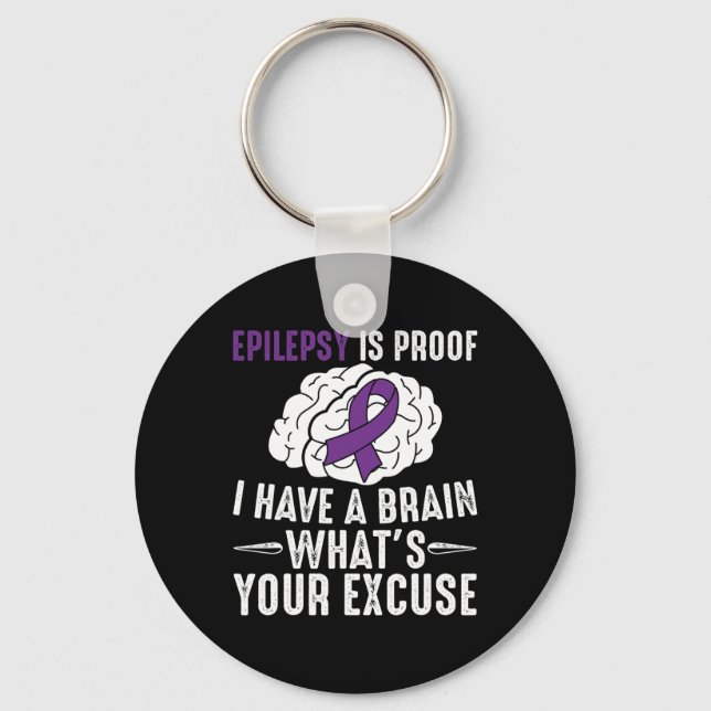 Epilepsy Is Proof I Have a Brain What's Your Excus Key Ring (Front)