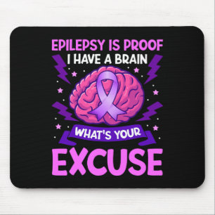 Epilepsy Is Proof I Have A Brain What's Your Excus Mouse Pad