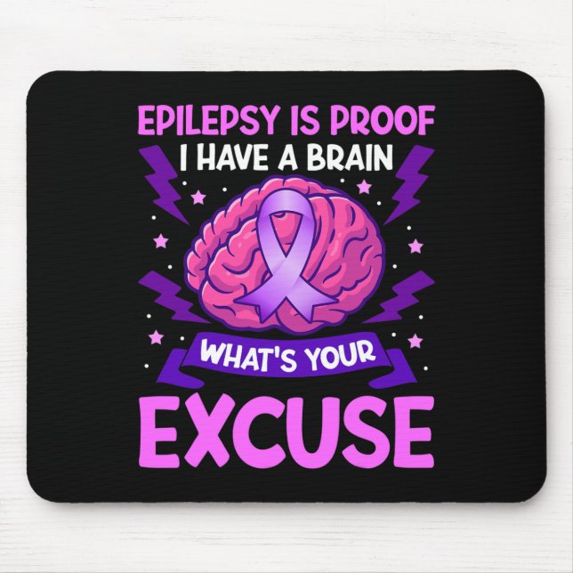 Epilepsy Is Proof I Have A Brain What's Your Excus Mouse Pad (Front)