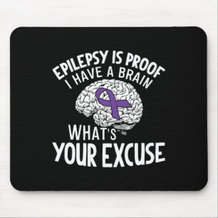 Epilepsy Is Proof I Have a Brain What's Your Excus Mouse Pad